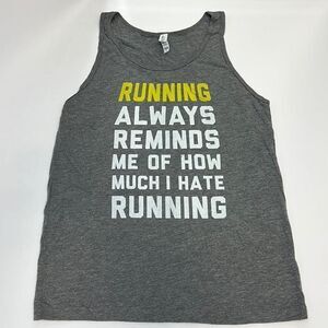 Running Always Reminds Me of How Much I Hate Running Grey Tank Top Size Small